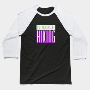 I'd Rather Be Hiking Baseball T-Shirt
